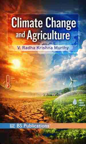 Climate Change and Agriculture by V. Radha Krishna Murthy