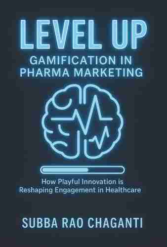 Level Up: Gamification in Pharma Marketing by Subba Rao Chaganti